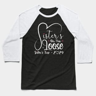 Sisters On The Loose Shirt Sisters Trip 2024 Vacation Lovers Baseball T-Shirt